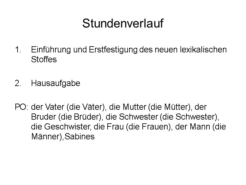 Stundenverlauf Einführung und Erstfestigung des neuen lexikalischen Stoffes  Hausaufgabe  РО: der Vater